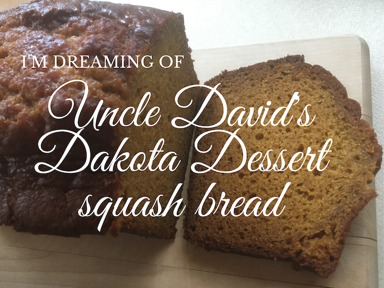 Uncle David's Dakota Dessert squash bread is the best you've ever tasted!
